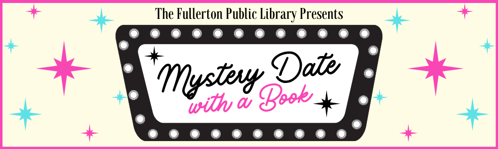 Banner that says The Fullerton Public Library presents Mystery Date with a Book, yellow, pink, and teal stars adorn a googie style design