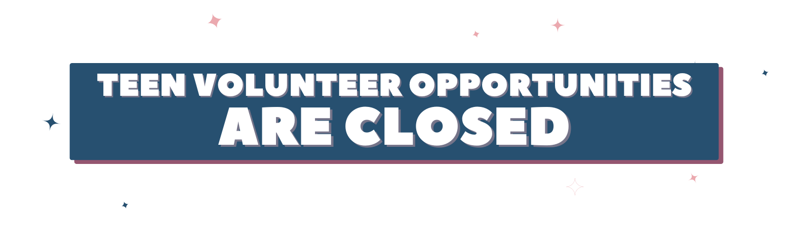 Teen Volunteer Opportunities are Currently Closed