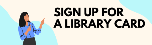 Banner that says, "sign up for a library card."