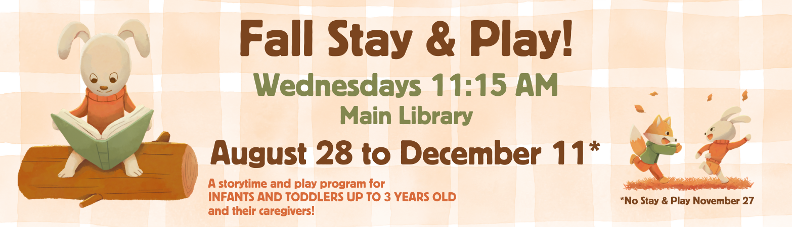 Main Library Stay & Play Program for Ages 0 to 3 years old, Wednesdays at 11:15 a.m. from August 28 to December 11