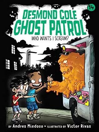 Who Wants I Scream? (Desmond Cole Ghost Patrol #14) by Andres Miedoso cover