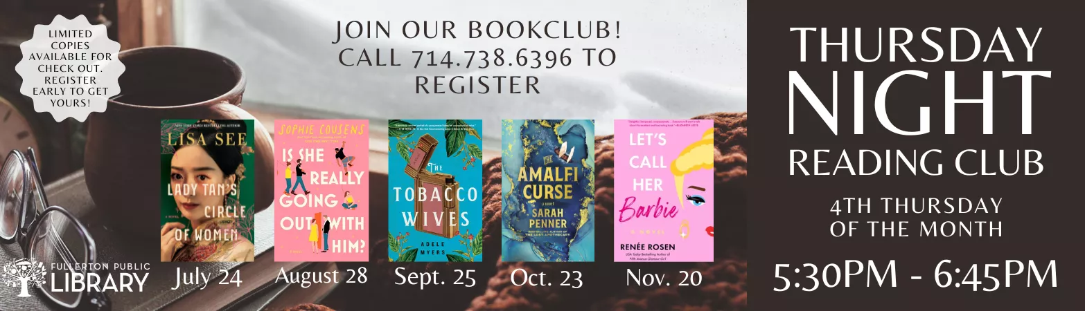 Thursday Night Reading Club meets the fourth Thursday of the month beginning in July 2025 - November 2025. 5:30 pm - 6:45 pm. Limited space. Please call 714-738-6396  to register.