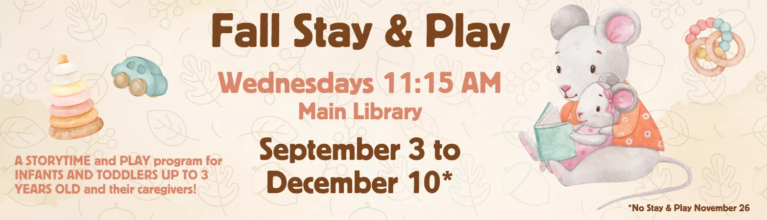Stay & Play story time for 0 to 3 year old children at Main Branch on Wednesdays at 11:15am from September 3rd to December 10 except no session on November 26